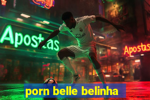 porn belle belinha